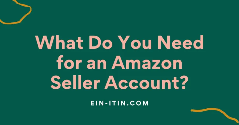 Amazon বিক্রেতা অ্যাকাউন্টের জন্য কী কী লাগে?
