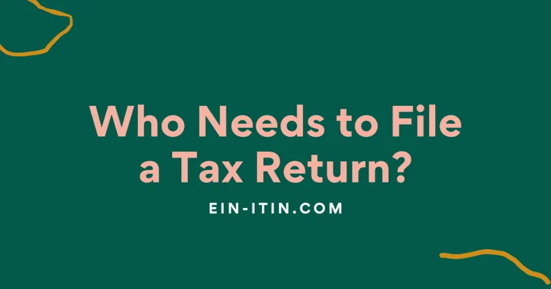 Who Needs to File a U.S. Tax Return, and on Which Form?