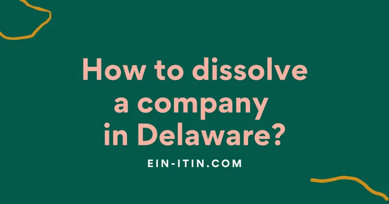 Do you want to discontinue your business? How to dissolve a company in Delaware?