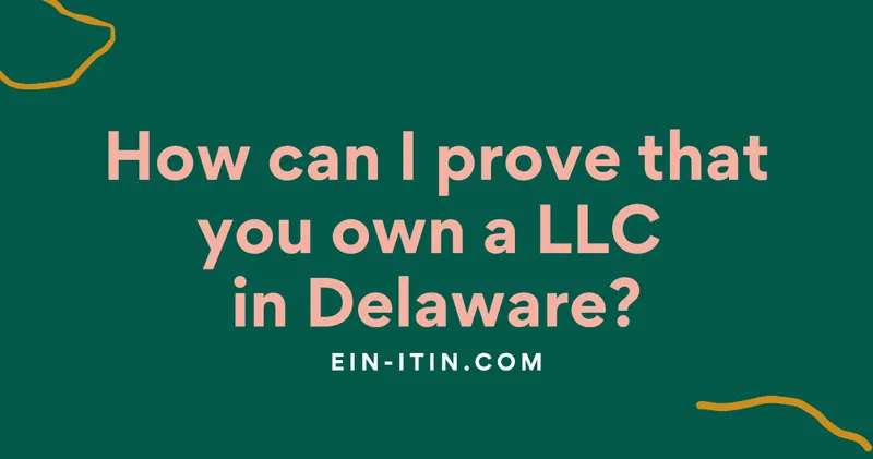 How can I prove that you own a LLC in Delaware?