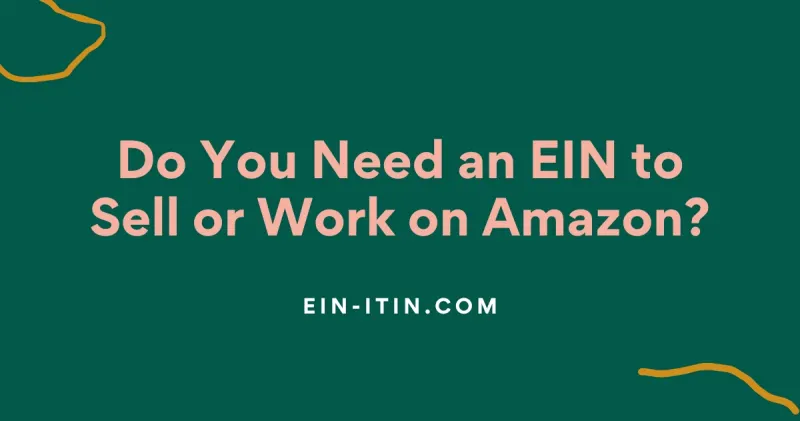 Do you need an EIN to sell on Amazon Do You Need an EIN to Work on Amazon