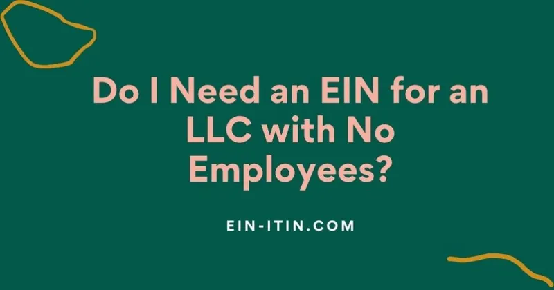 Do I Need an EIN for an LLC with No Employees?