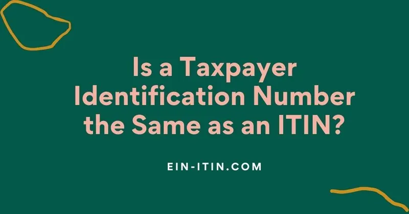 Is a Taxpayer Identification Number the Same as an ITIN?