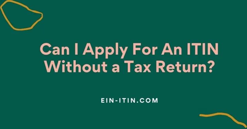 Can I Apply For An ITIN Without a Tax Return?
