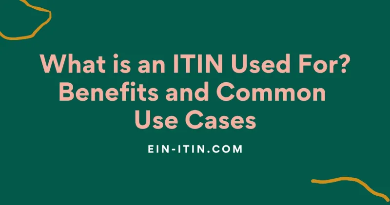 What is an ITIN Used For Benefits and Common Use Cases