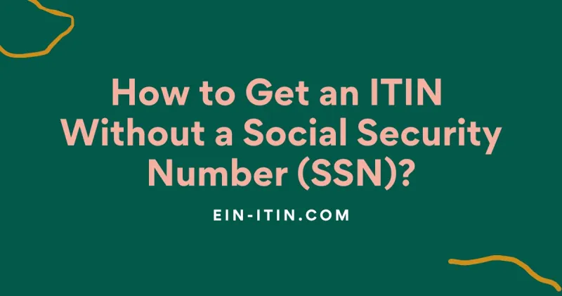 How to Get an ITIN Without a Social Security Number(SSN)?