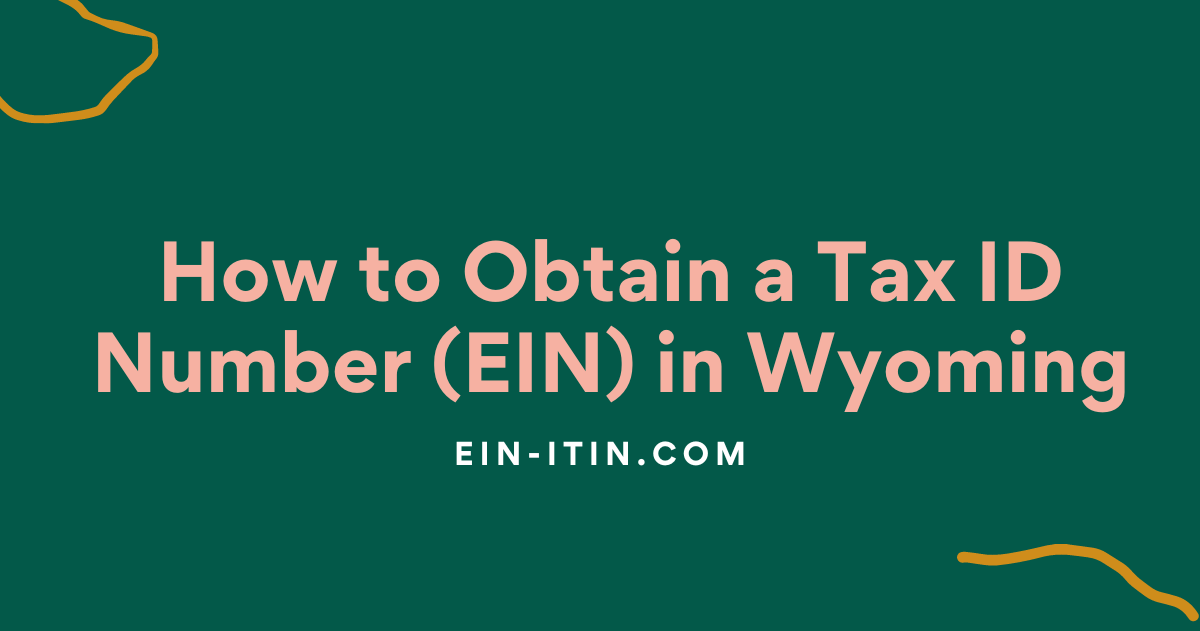 How to Obtain a Tax ID Number (EIN) in Wyoming