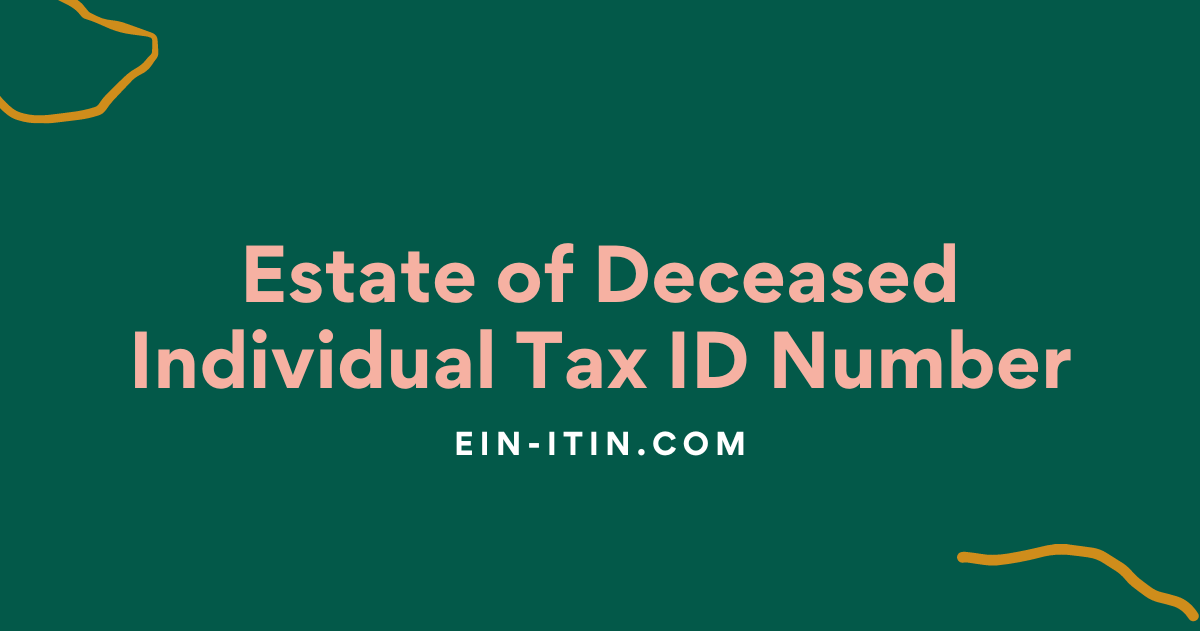 Estate of Deceased Individual Tax ID Number