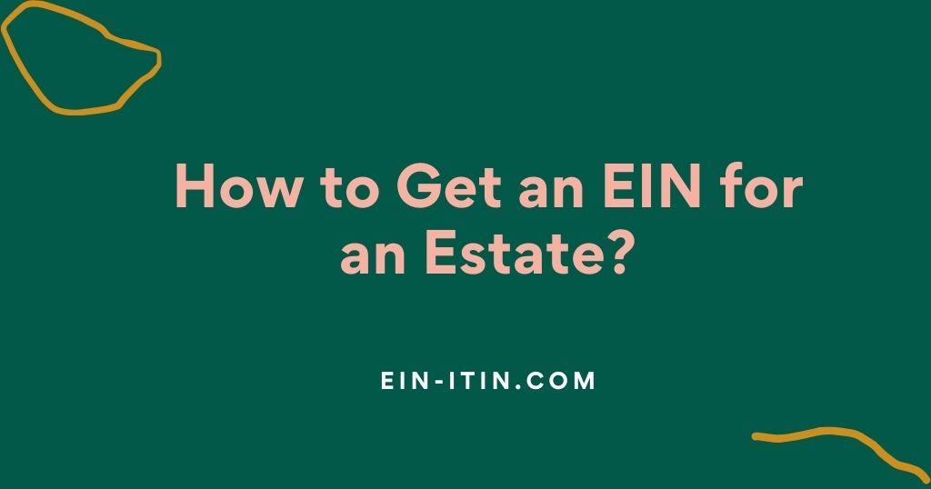 how-to-get-an-ein-for-an-estate-ein-itin