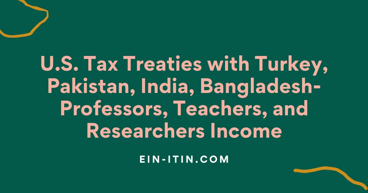 U.S. Tax Treaties with Turkey, Pakistan, India, Bangladesh- Professors, Teachers, and Researchers Income