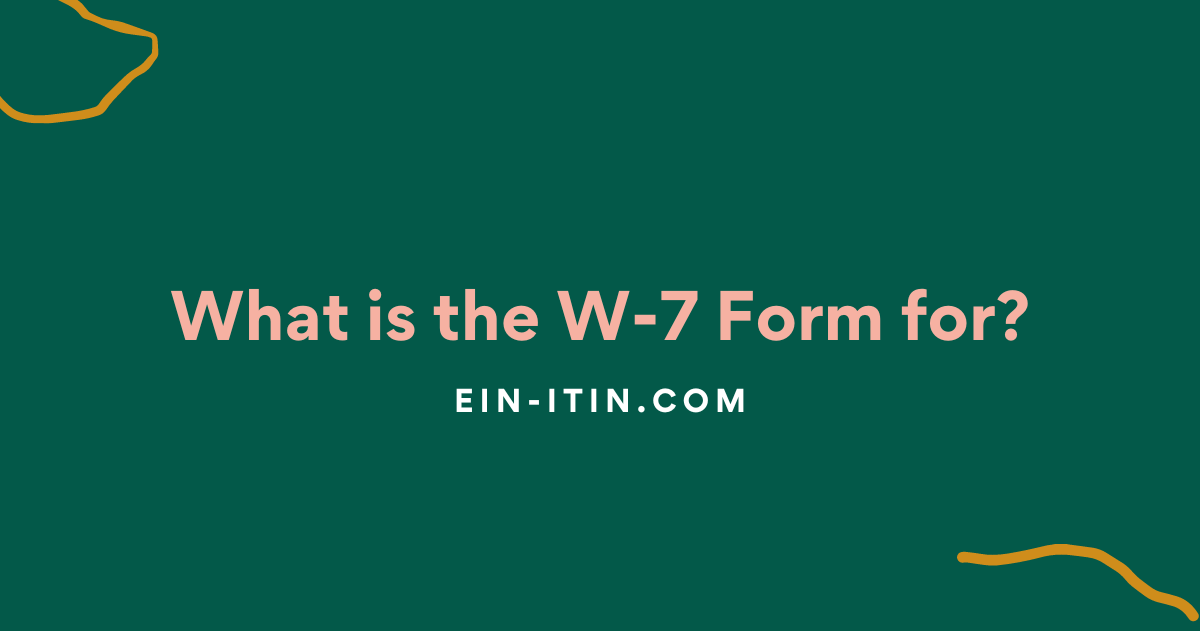 What is the W-7 Form for?