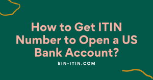How to Get ITIN Number to Open a US Bank Account? 51 How to Get ITIN Number to Open a US Bank Account 1