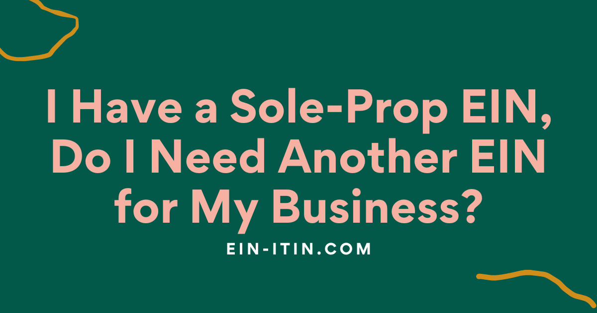 I Have a Sole-Prop EIN, Do I Need Another EIN for My Business?
