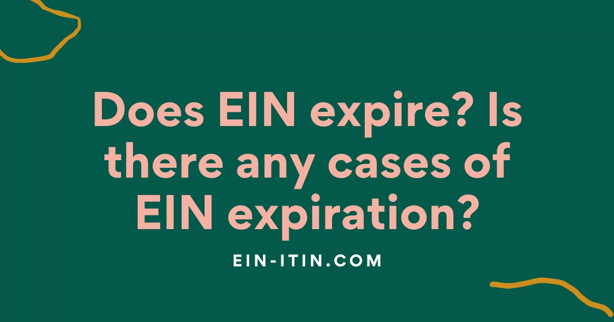 Does EIN expire? Is there any cases of EIN expiration?