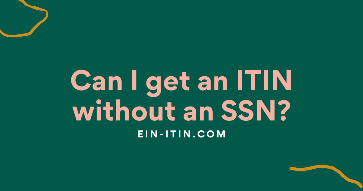 Can I get an ITIN without an SSN?