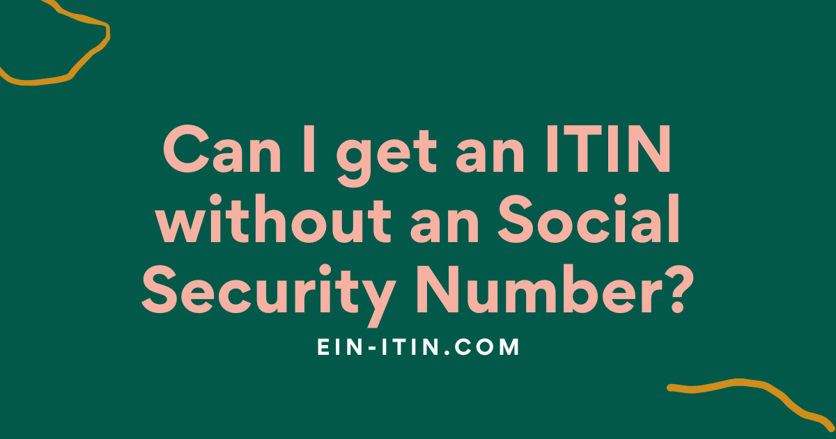 Can I get an ITIN without an Social Security Number?