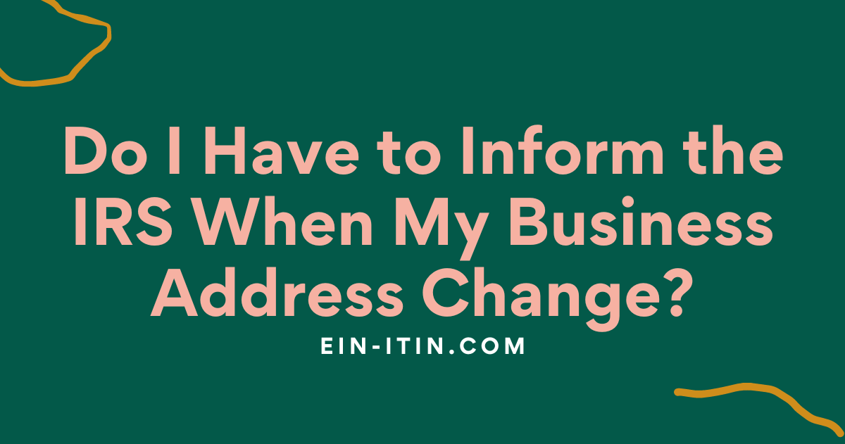 Do I Have to Inform the IRS When My Business Address Change?