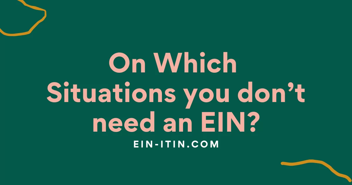 On Which Situations you don’t need an EIN?