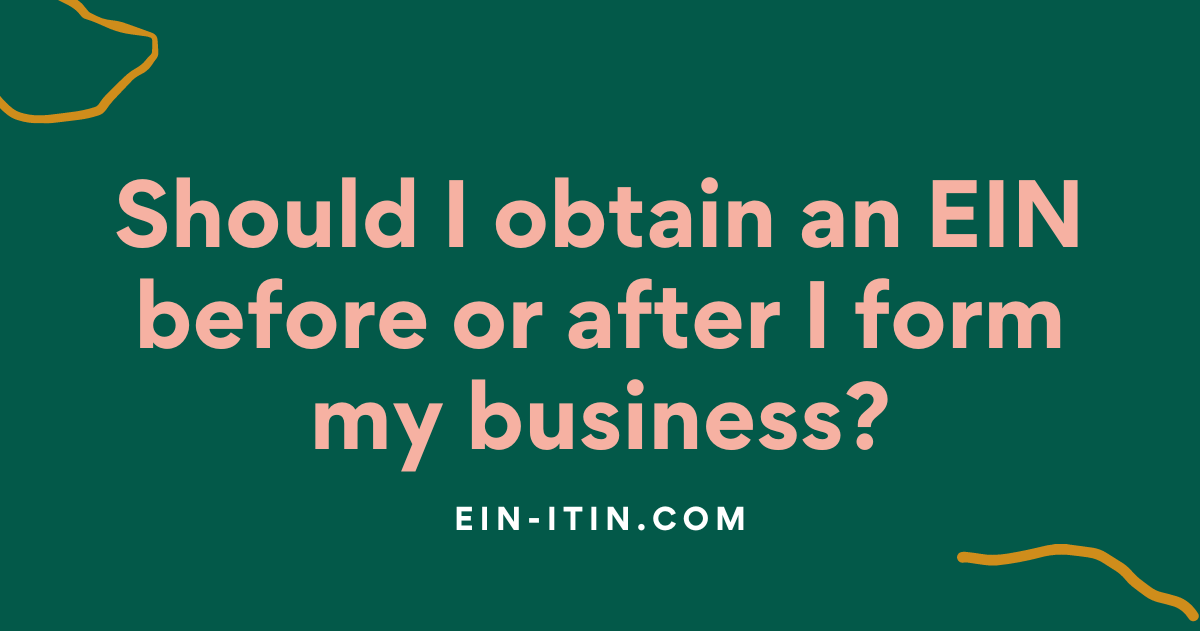 Should I obtain an EIN before or after I form my business?