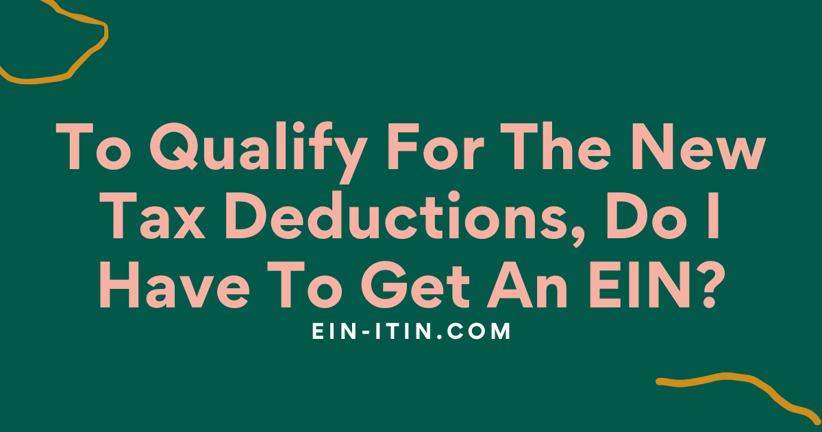 To Qualify For The New Tax Deductions, Do I Have To Get An EIN?