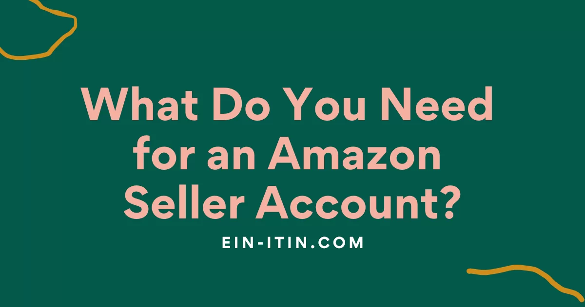 What Do You Need for an Amazon Seller Account?