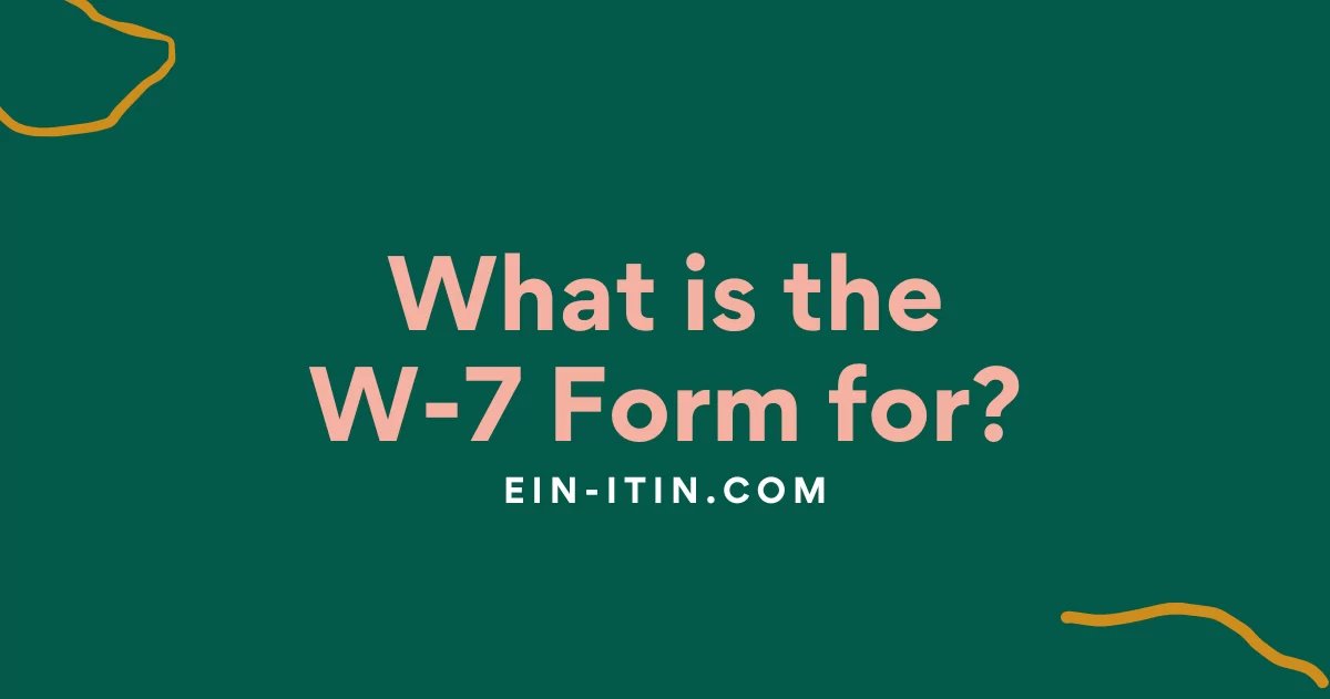 What is the W-7 Form for?