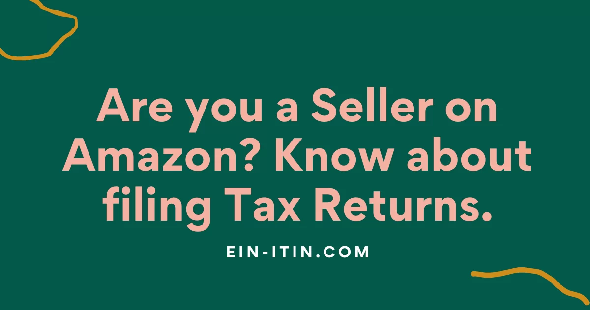 Are you a Seller on Amazon? Know about filing Tax Returns.