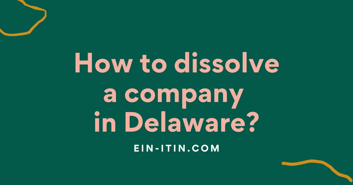 Do you want to discontinue your business? How to dissolve a company in Delaware?