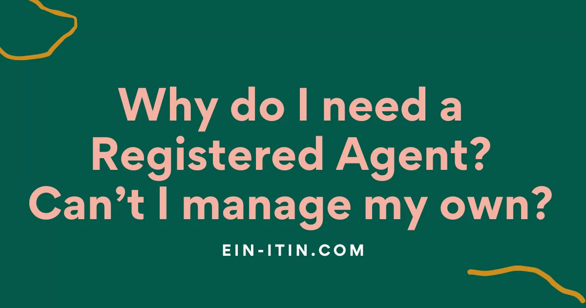 Why do I need a Registered Agent? Can’t I manage my own?