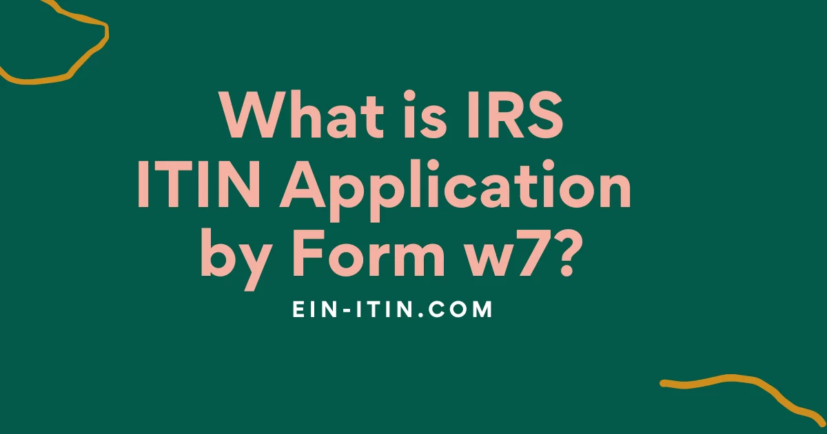 What is IRS ITIN Application by Form w7?