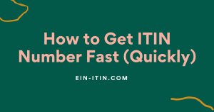 How to Get an ITIN Number Quickly (Fast) ? 307 How to Get an ITIN Number Quickly