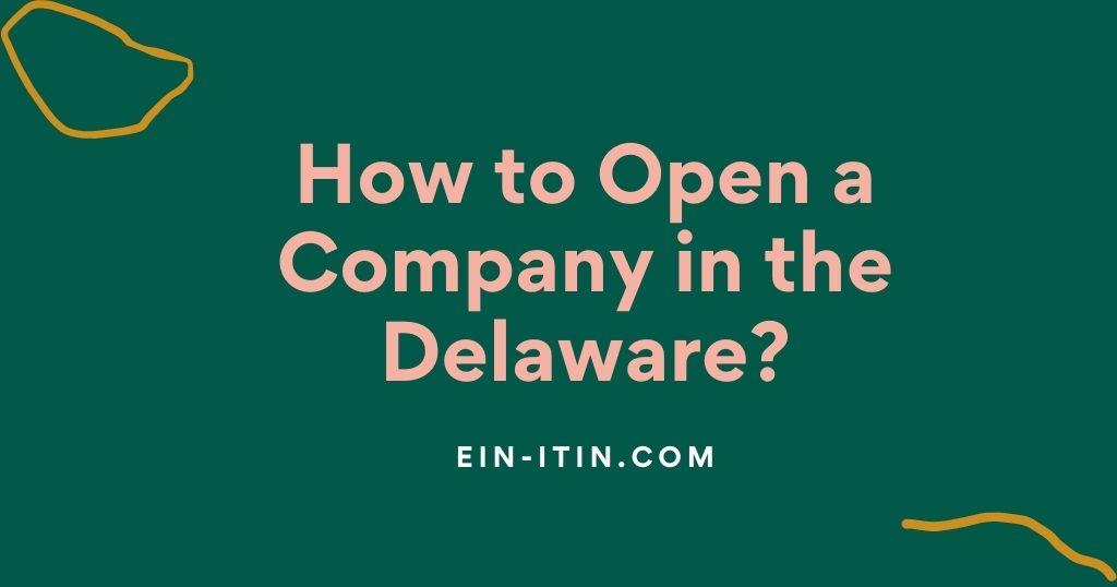 How to Open a Company in the Delaware?