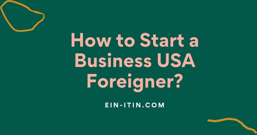 How to Start a Business USA Foreigner?