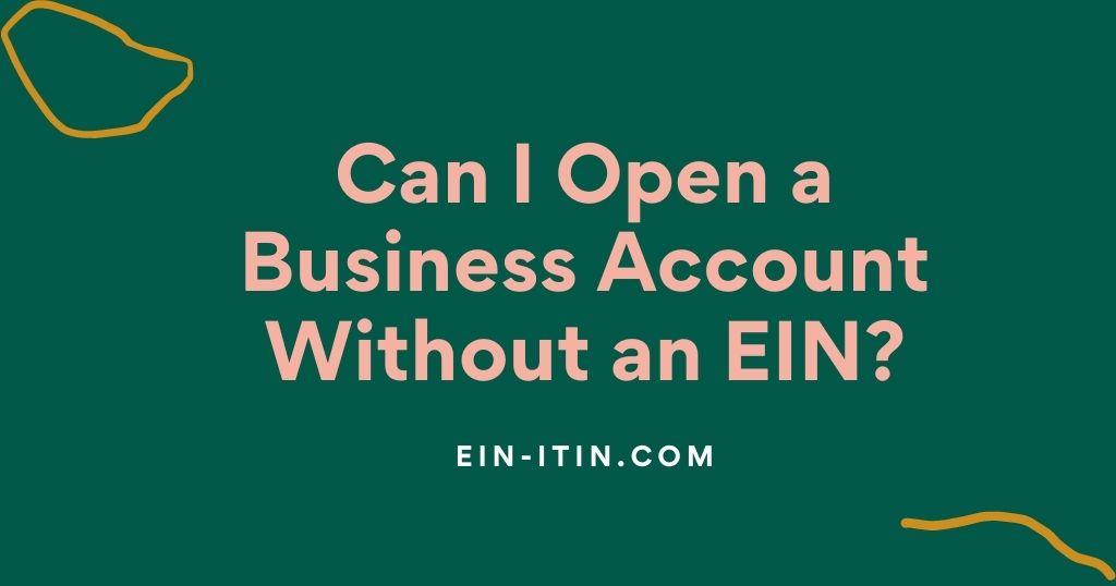 Can I Open a Business Account Without an EIN?