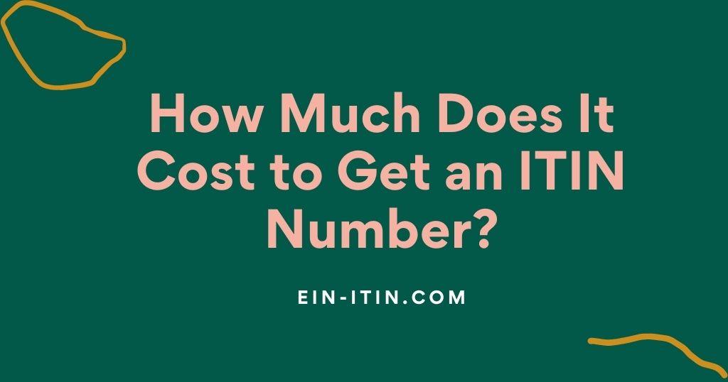 how-much-does-it-cost-to-get-an-itin-number-ein-itin