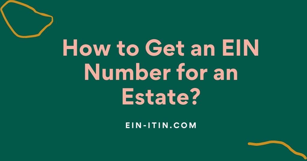 How to Get an EIN Number for an Estate?