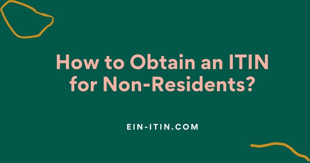How to Obtain an ITIN for Non-Residents?
