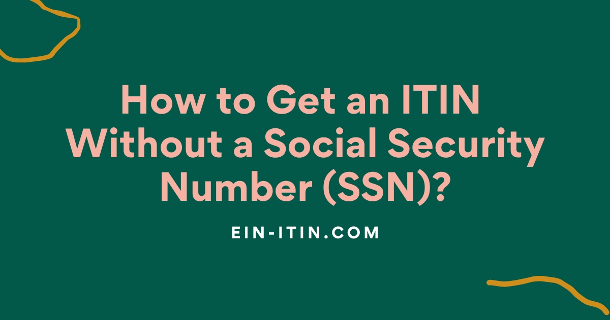 How to Get an ITIN Without a Social Security Number(SSN)?