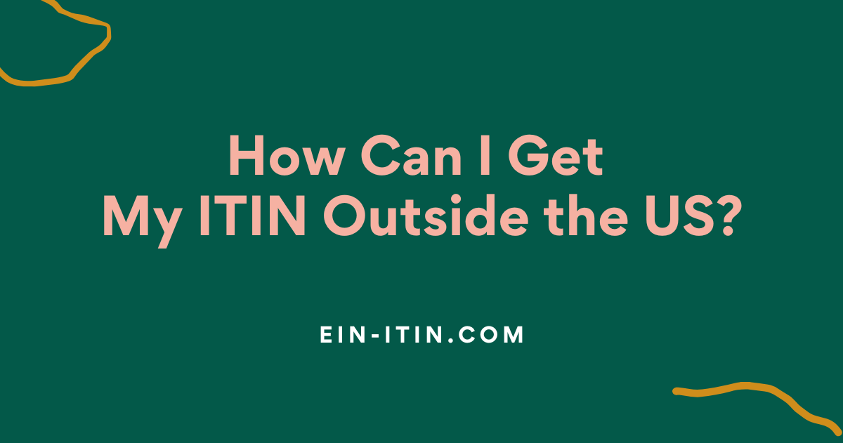 How Can I Get My ITIN Outside the US?