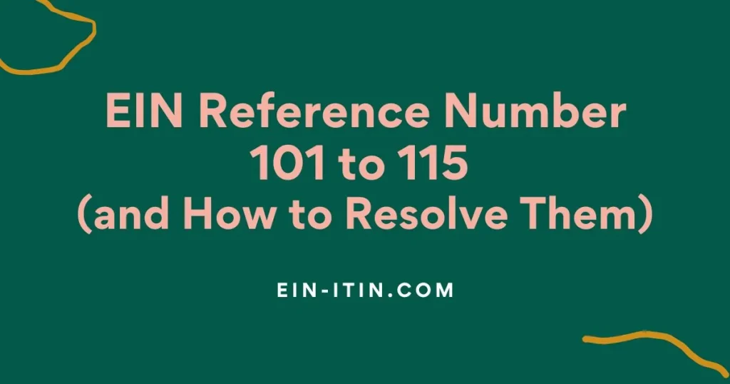 EIN Reference Number 101 to 115 (and How to Resolve Them)