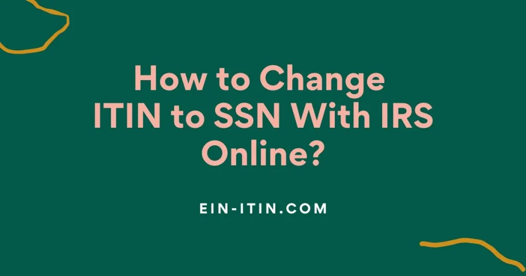 How to Change ITIN To Ssn With IRS Online